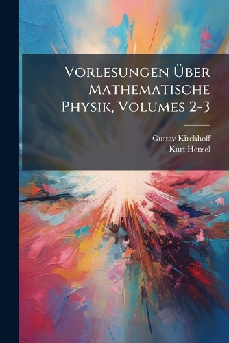 Vorlesungen Ãber Mathematische Physik, Volumes 2-3