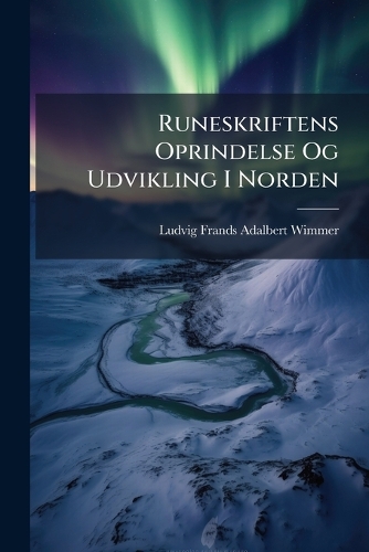 Runeskriftens Oprindelse Og Udvikling I Norden