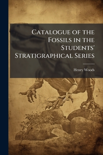 Catalogue of the Fossils in the Students' Stratigraphical Series