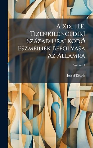 A Xix. [I.E. Tizenkilencedik] Szàzad UralkodÃ3 EszmÃ(c)inek Befolyàsa Az Ã llamra