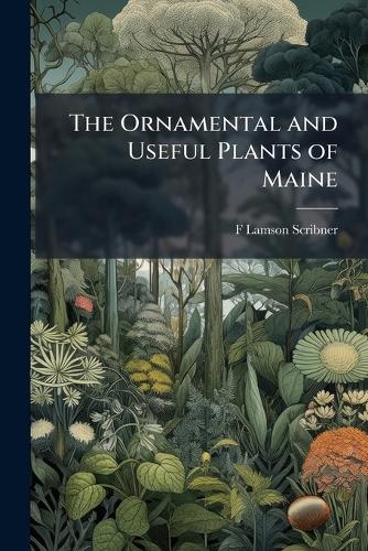 The Ornamental and Useful Plants of Maine