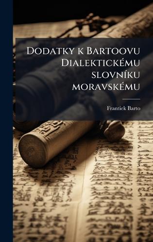 Dodatky k Bartoovu DialektickÃ(c)mu slovnÃ-ku moravskÃ(c)mu