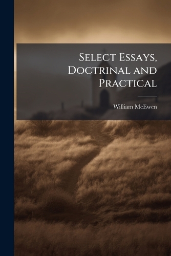 Select Essays, Doctrinal and Practical