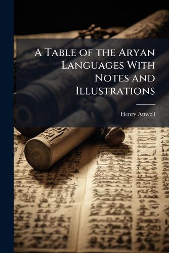 A Table of the Aryan Languages With Notes and Illustrations