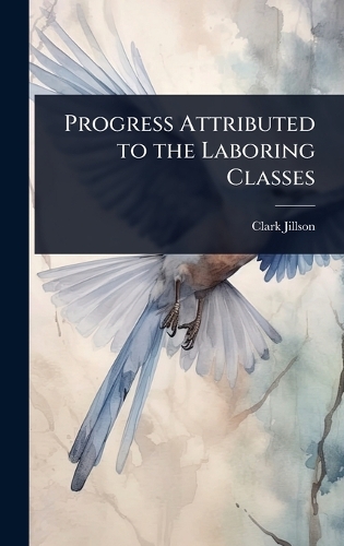 Progress Attributed to the Laboring Classes