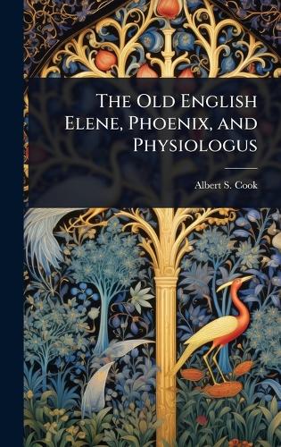 The Old English Elene, Phoenix, and Physiologus
