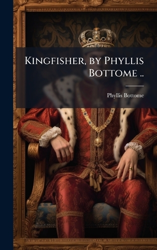 Kingfisher, by Phyllis Bottome ..