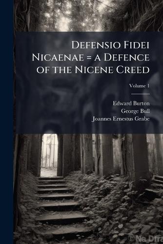 Defensio Fidei Nicaenae = a Defence of the Nicene Creed