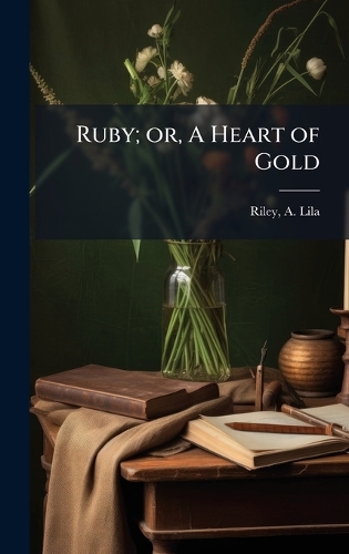 Ruby; or, A Heart of Gold