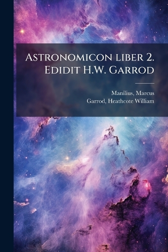 Astronomicon liber 2. Edidit H.W. Garrod