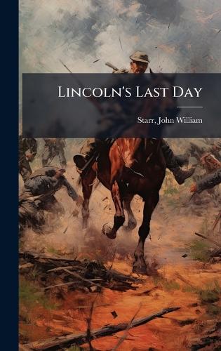 Lincoln's Last Day