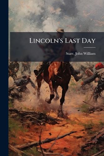Lincoln's Last Day