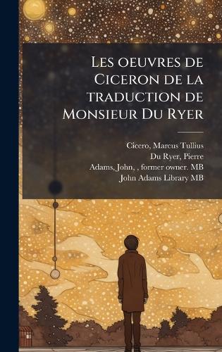 Les oeuvres de Ciceron de la traduction de Monsieur Du Ryer