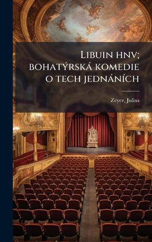 Libuin hnv; bohatÃ1/2rskà komedie o tech jednànÃ-ch