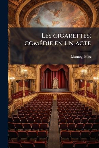 Les cigarettes; comÃ(c)die en un acte