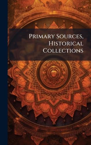 Primary Sources, Historical Collections