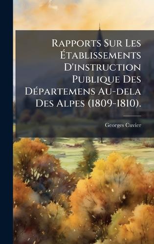 Rapports Sur Les Ãtablissements D'instruction Publique Des DÃ(c)partemens Au-dela Des Alpes (1809-1810).