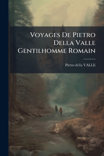 Voyages De Pietro Della Valle Gentilhomme Romain
