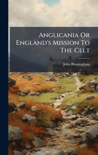 Anglicania Or England's Mission To The Celt