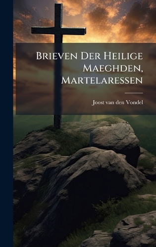 Brieven Der Heilige Maeghden, Martelaressen