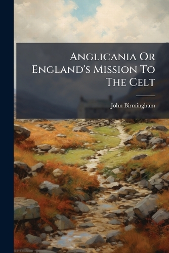 Anglicania Or England's Mission To The Celt