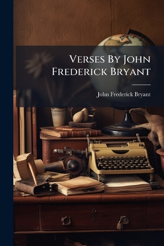 Verses By John Frederick Bryant