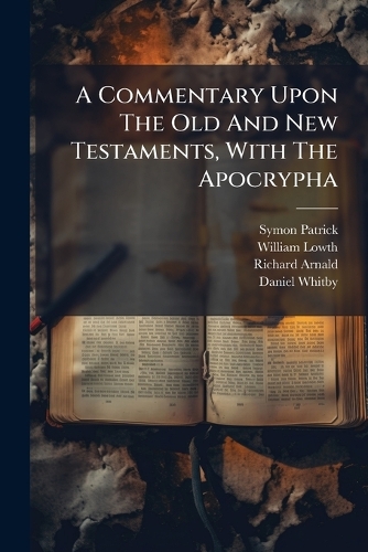 A Commentary Upon The Old And New Testaments, With The Apocrypha