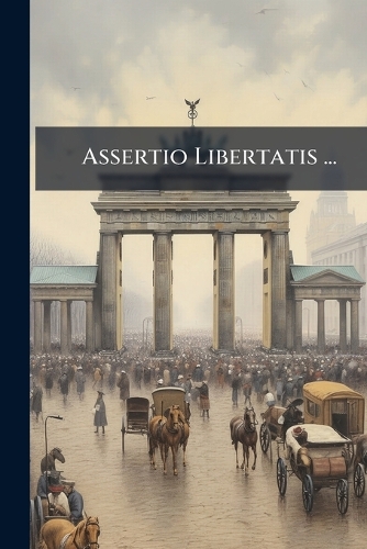 Assertio Libertatis ...