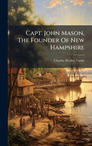 Capt. John Mason, The Founder Of New Hampshire