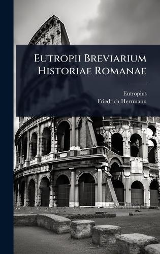 Eutropii Breviarium Historiae Romanae
