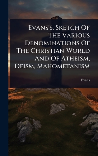Evans's, Sketch Of The Various Denominations Of The Christian World And Of Atheism, Deism, Mahometanism