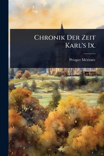 Chronik Der Zeit Karl's Ix.