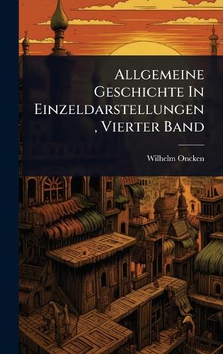 Allgemeine Geschichte In Einzeldarstellungen, Vierter Band