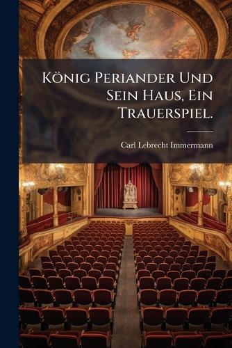 König Periander Und Sein Haus, Ein Trauerspiel.