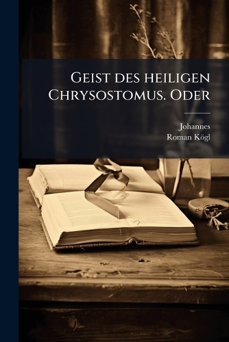 Geist des heiligen Chrysostomus. Oder