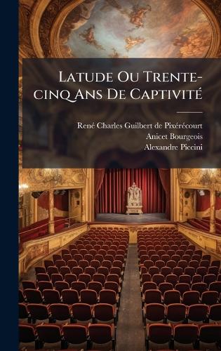 Latude Ou Trente-cinq Ans De CaptivitÃ(c)