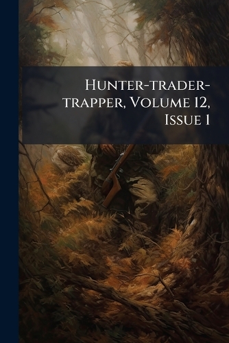 Hunter-trader-trapper, Volume 12, Issue 1
