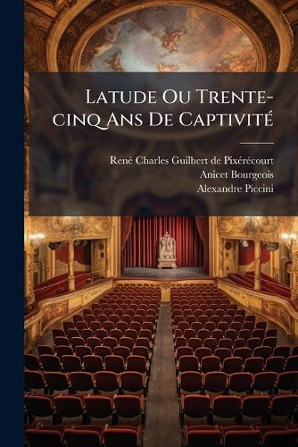 Latude Ou Trente-cinq Ans De CaptivitÃ(c)