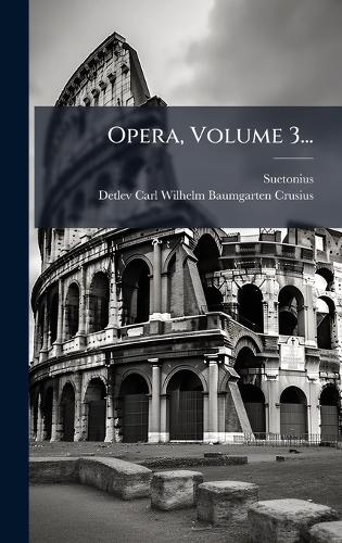 Opera, Volume 3...