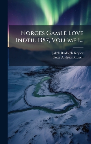 Norges Gamle Love Indtil 1387, Volume 1...
