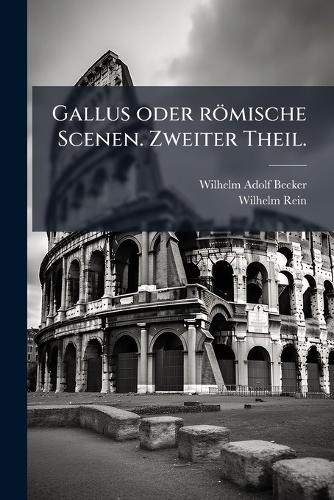 Gallus oder römische Scenen. Zweiter Theil.