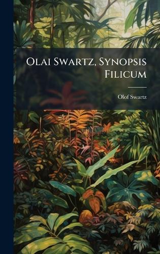 Olai Swartz, Synopsis Filicum