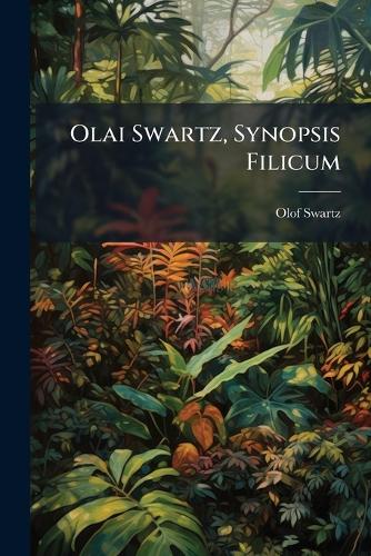 Olai Swartz, Synopsis Filicum
