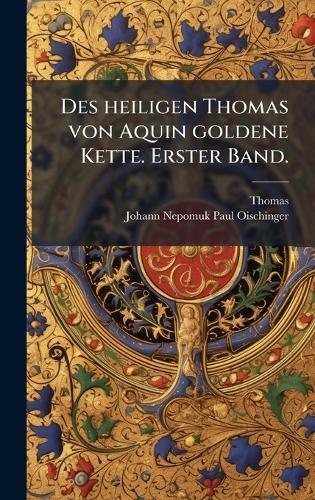 Des heiligen Thomas von Aquin goldene Kette. Erster Band.