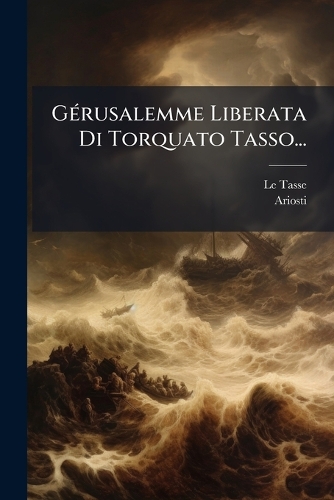 GÃ(c)rusalemme Liberata Di Torquato Tasso...
