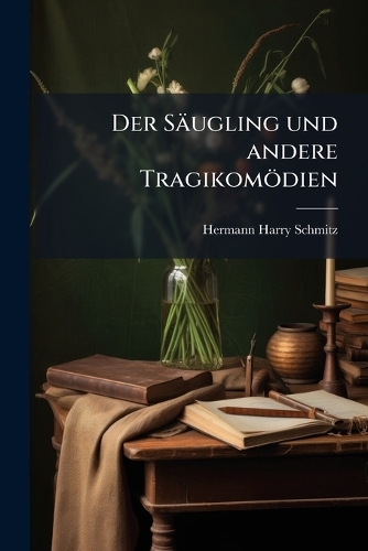 Der Säugling und andere Tragikomödien