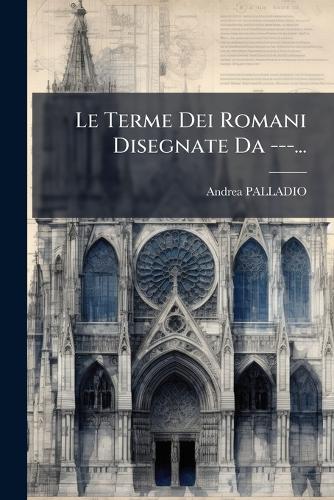 Le Terme Dei Romani Disegnate Da ---...