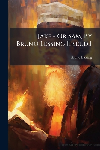 Jake - Or Sam, By Bruno Lessing [pseud.]