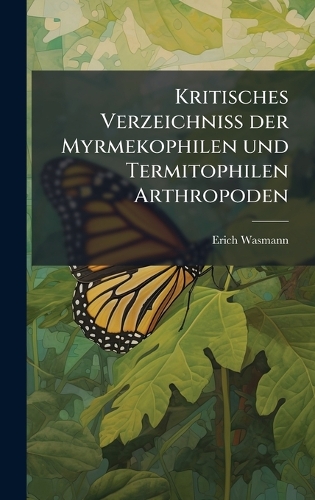 Kritisches Verzeichniss der Myrmekophilen und Termitophilen Arthropoden