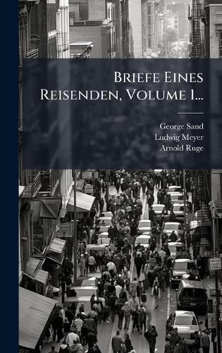 Briefe Eines Reisenden, Volume 1...